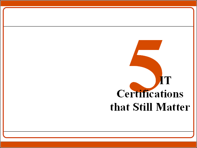 5 IT Certifications that Still Matter