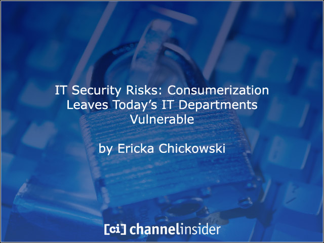 IT Security Risks Consumerization Leaves Today’s IT Departments Vulnerable