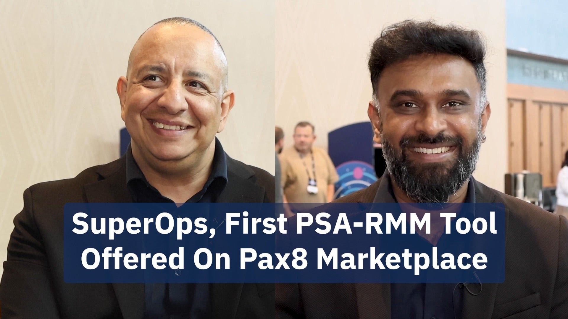 Video: SuperOps CEO, Channel Chief On Offering First PSA-RMM Tool On Pax8 Marketplace